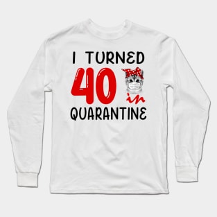 I Turned 40 In Quarantine Funny Cat Facemask Long Sleeve T-Shirt